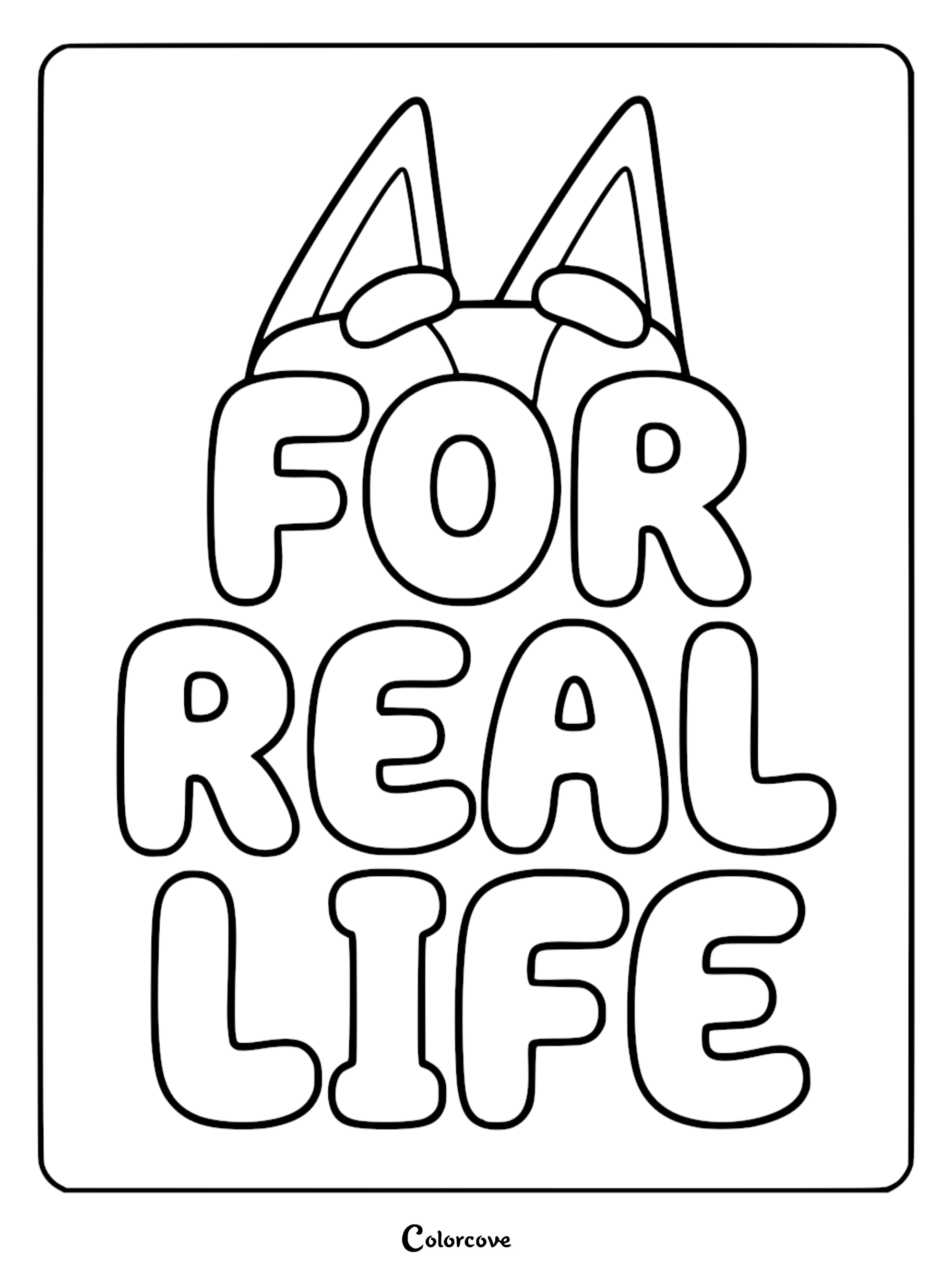 A printable coloring page featuring Bluey's ears and eyebrows peeking over large bubble letters that spell out the phrase For Real Life.