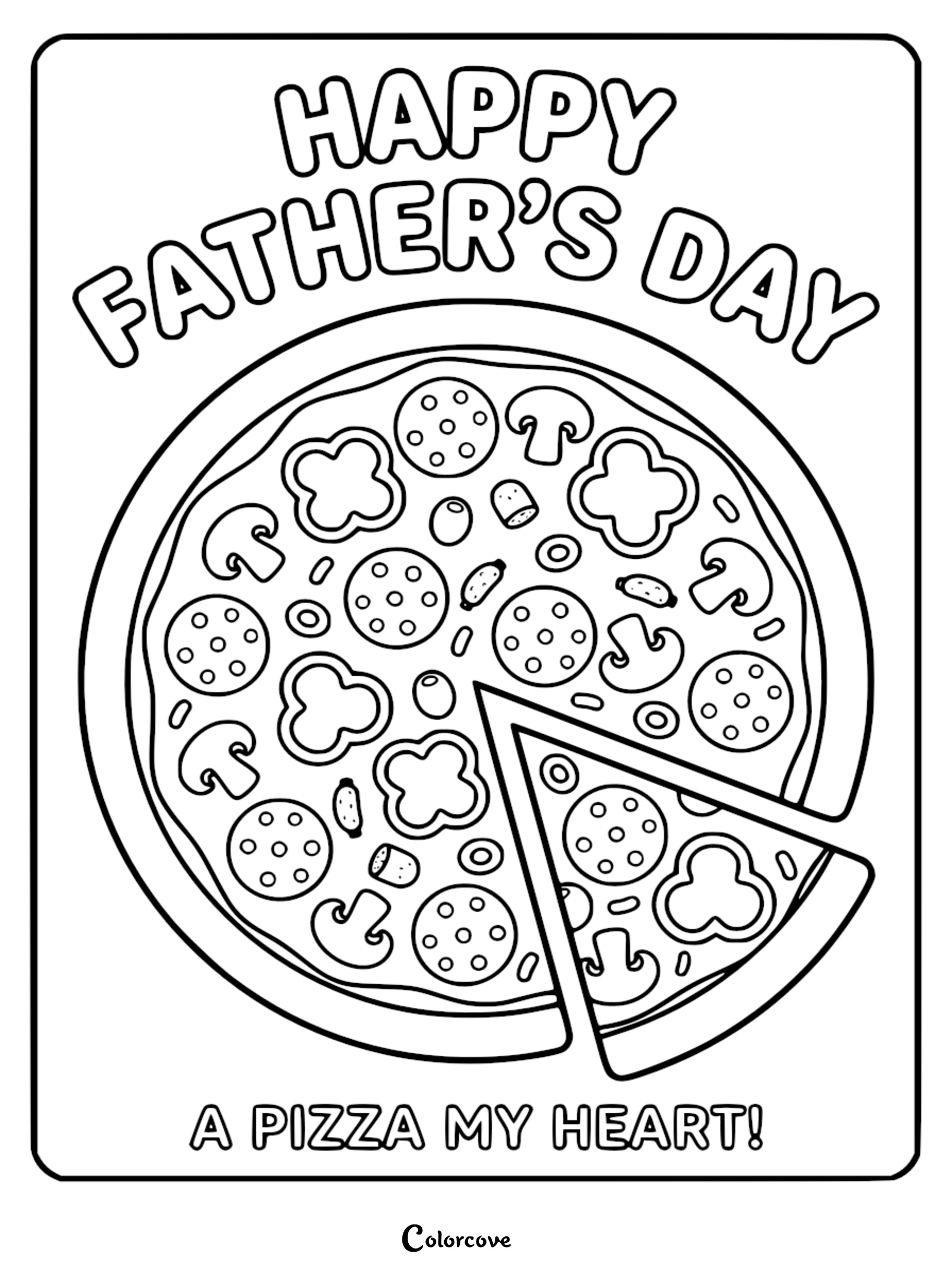 A Happy Father's Day coloring page featuring a large pizza with pepperoni, mushrooms, and peppers, including one detached slice and the text A PIZZA MY HEART!