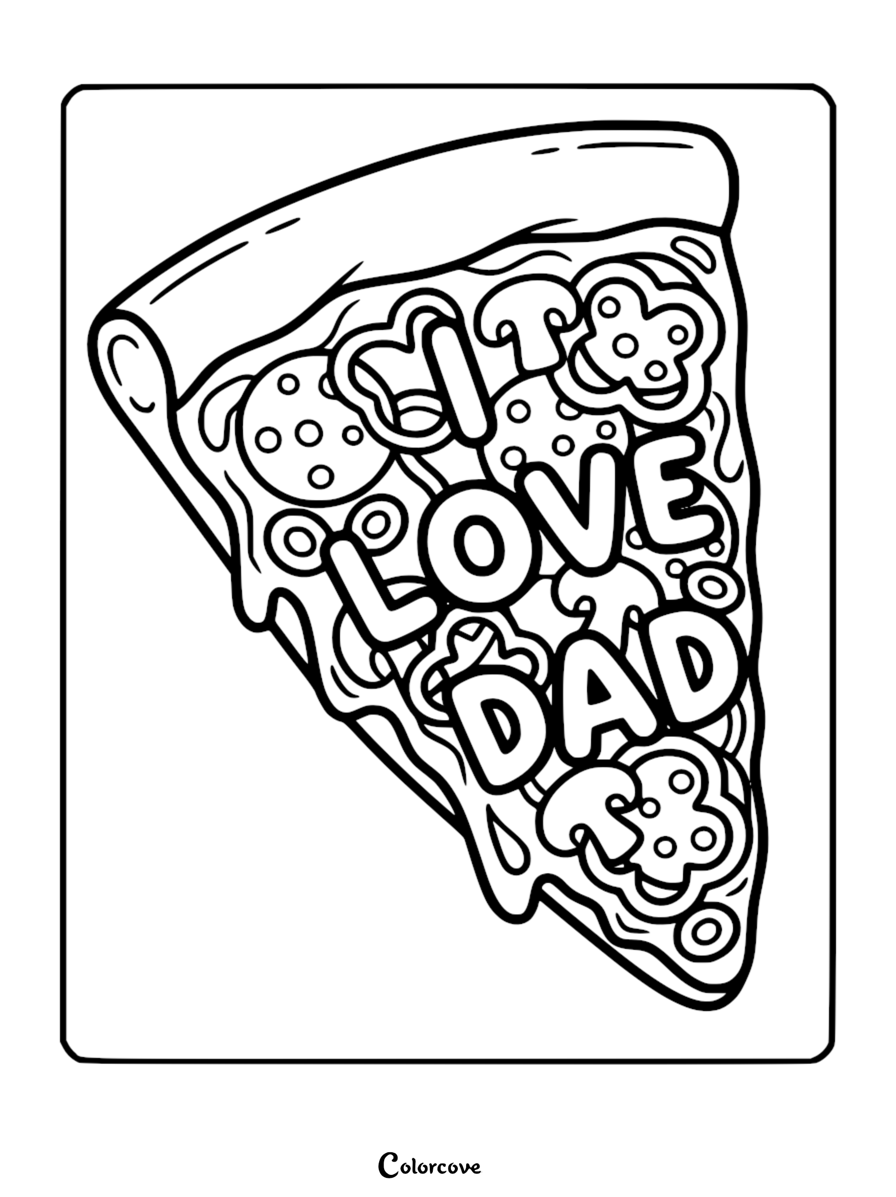 A pizza slice shaped coloring page with the text I LOVE DAD surrounded by pepperoni, mushrooms, and bell peppers.